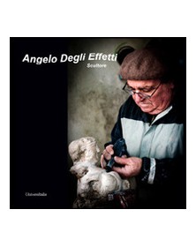 Angelo Degli Effetti. Scultore